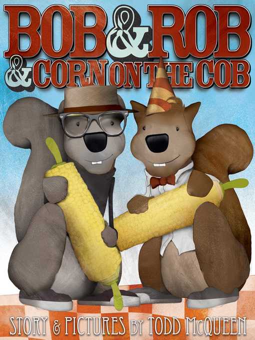 Title details for Bob & Rob & Corn on the Cob by Todd McQueen - Available